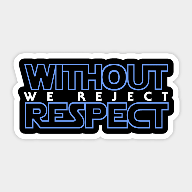 Without Respect We Reject Sticker by Demonscythe